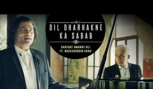 Dil Dharhakne Ka Sabab | Shafqat Amanat Ali Khan feat. Naseeruddin Shah