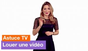 Astuce TV - Louer une vidéo - Orange