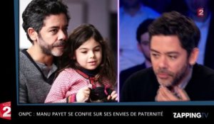 ONPC : Manu Payet se confie sur ses envies de paternité