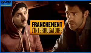 FRANCHEMENT - L'interrogatoire