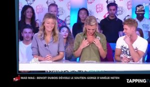 Mad Mag : Amélie Neten en soutien-gorge sur le plateau à cause de Benoît Dubois (Vidéo)