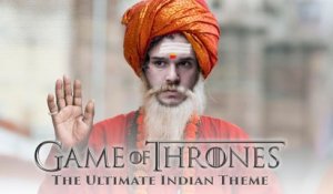 Le thème musical de Game of Thrones en version indienne