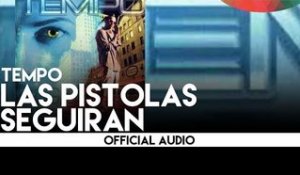 Tempo - Las Pistolas Seguiran [Official Audio]
