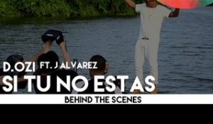 D.OZi - Si Tu No Estas ft. J Alvarez [Behind The Scenes]