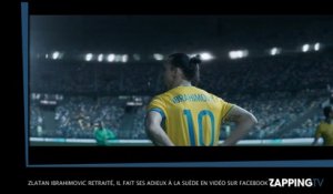 Zlatan Ibrahimovic retraité, il fait ses adieux en vidéo sur Facebook !