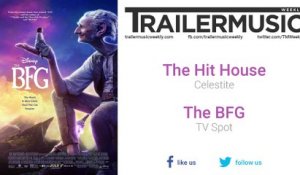 The BFG - TV Spot Music (The Hit House - Celestite)