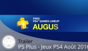 Trailer - PS Plus Août 2016 sur PS4
