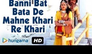 Rajasthani Full Video Song || Banni Bat Bata De Mahne Khari Re Khari || Latest Song