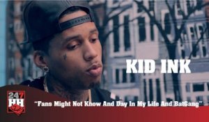 Kid Ink - Fans Might Not Know And Day In My Life And BatGang (247HH Exclusive)