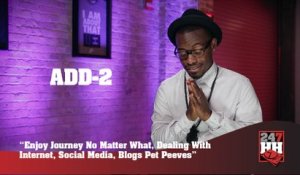 Add-2 - Enjoy Journey No Matter What & Dealing With Internet, Social Media, Blogs Pet Peeves (247HH Exclusive) (247HH Exclusive)