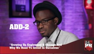 Add-2 - Growing Up Englewood & Chicago And Why We Need To Invest In Ourselves (247HH Exclusive) (247HH Exclusive)