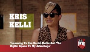Kris Kelli - Learning To Use Social Media And The Digital Space To My Advantage (247HH Exclusive)