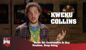 Kweku Collins - Never Get Comfortable In Any Position, Keep Going (247HH Exclusive) (247HH Exclusive)