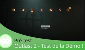 Pré-test - Outlast 2 (Test Complet de la Démo sur PS4 !)