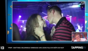 TPMP : Matthieu Delormeau embrasse une fille en boîte de nuit, les étonnantes images