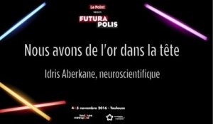 Futurapolis 2016 : Idriss Aberkane : nous avons de l'or dans la tête
