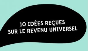 10 idées reçues sur le revenu universel