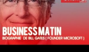 Business Matin I Biographie  de Bill Gates fondateur de Microsoft