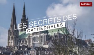 Les Secrets des Cathédrales : Notre-Dame de Chartres, l'authentique