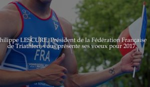 Philippe LESCURE, président de la Fédération Française de Triathlon​ vous présente ses vœux pour 2017