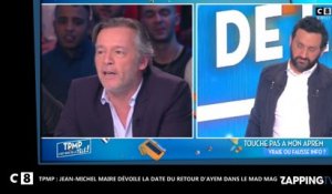 TPMP : Jean-Michel Maire dévoile la date du retour d’Ayem dans le Mad Mag