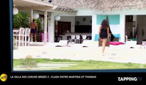La Villa des coeurs brisés 2 : Martika célibataire, Thomas a quitté l'aventure ! (Vidéo)