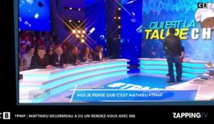 TPMP : Matthieu Delormeau a eu un rendez-vous avec M6