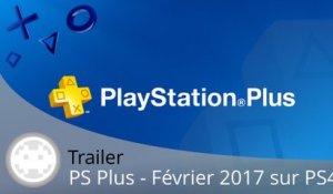 Trailer - PS Plus Février 2017 (Les Jeux PS4 en Vidéo)