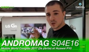 ANDROMAG S04E16 : MWC 2017 (2ème partie) et Huawei P10 (prise en main)