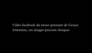 Vidéo facebook du tireur présumé de Grasse