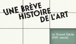 MOOC Une brève histoire de l’art, Le Grand Siècle (XVIIe Siècle) : Un peu d’histoire