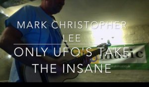Mark Christopher Lee - Only UFO's Take The Insane