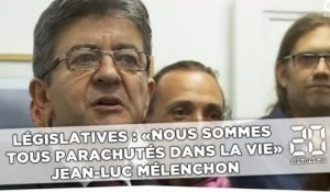 Législatives : « Nous sommes tous parachutés dans la vie », Jean-Luc Mélenchon