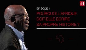 Pourquoi l'Afrique doit-elle écrire sa propre histoire ? #HGA épisode 1