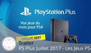 Trailer - PS Plus Juillet 2017 - Les Jeux PS4 en Vidéo