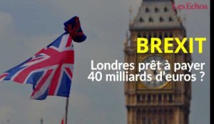 Londres prêt à payer 40 milliards d’euros pour le Brexit ?