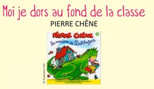 Pierre Chêne - Moi je dors au fond de la classe - chanson pour enfants
