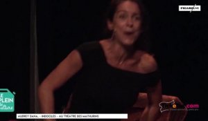 Le Plein de Culture : Audrey Dana, "Indociles" au Théâtre