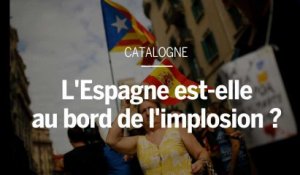 Catalogne : l’Espagne est-elle au bord de l’implosion ?