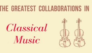 The Greatest Collaborations in Classical Music