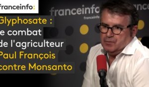 Glyphosate : le combat de l'agriculteur Paul François contre Monsanto