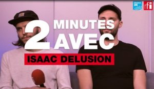 Deux minutes avec Isaac Delusion