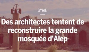 Syrie : la difficile reconstruction de la grande mosquée d’Alep
