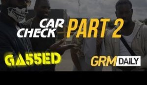 Car Check: Gassed | Part Two Feat. Wretch 32, Ghetts, Scorcher & Mercston [GRM Daily]