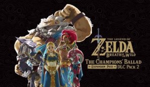 The Legend of Zelda Breath of the Wild - Expansion Pass DLC Pack 2 The Champions’ Ballad Trailer