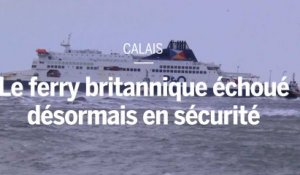 Calais : le ferry britannique échoué est en sécurité