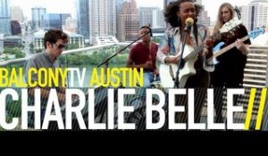 CHARLIE BELLE - GROWING PAINS (BalconyTV)