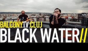 BLACK WATER - BLACK LIGHT (BalconyTV)