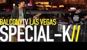 SPECIAL K - KETTLE (BalconyTV)