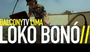 LOKO BONÓ - COMO CAÑÓN / LEJOS (BalconyTV)